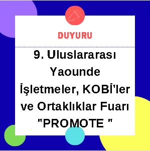  9. Uluslararası Yaounde İşletmeler, KOBİ'ler ve Ortaklıklar Fuarı 